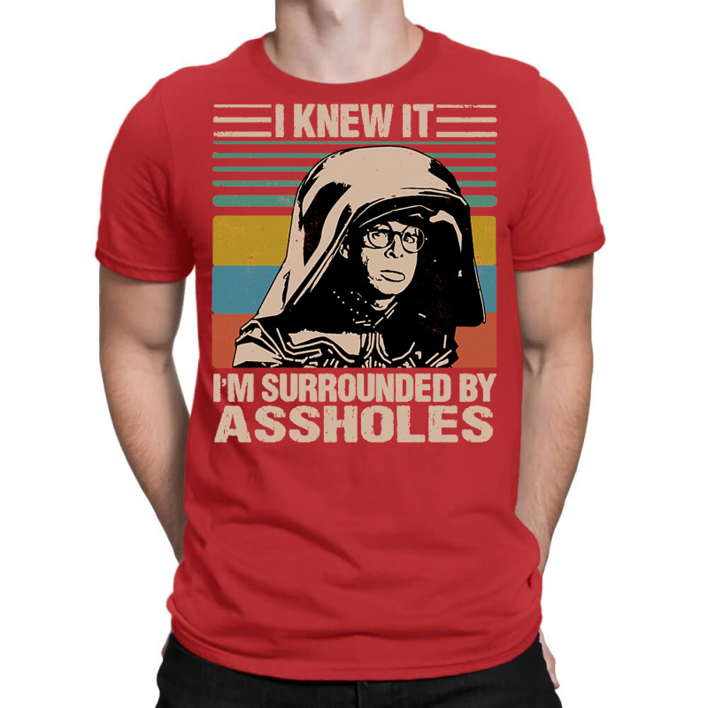 I Knew It I'm Surrounded By Assholes T-shirt | Artistshot