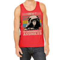 I Knew It I'm Surrounded By Assholes Tank Top | Artistshot