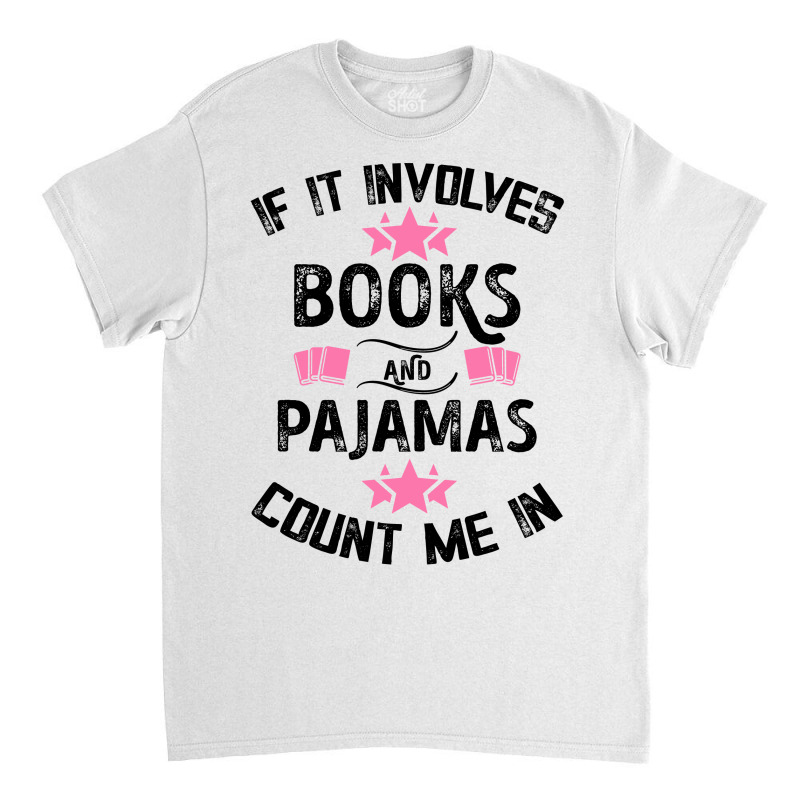 If It Involves Books And Pajamas Count Me In For Light Classic T-shirt by Gurkan | Artistshot