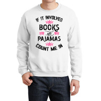 If It Involves Books And Pajamas Count Me In For Light Crewneck Sweatshirt | Artistshot