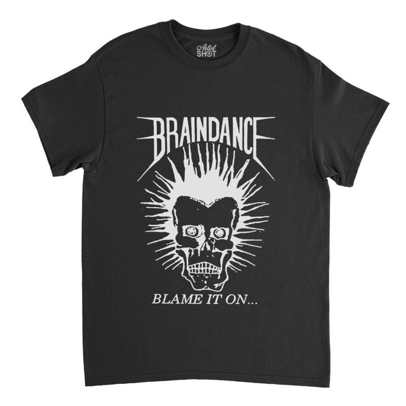 Braindance Blame It On Classic T-shirt by LindaMarisa | Artistshot