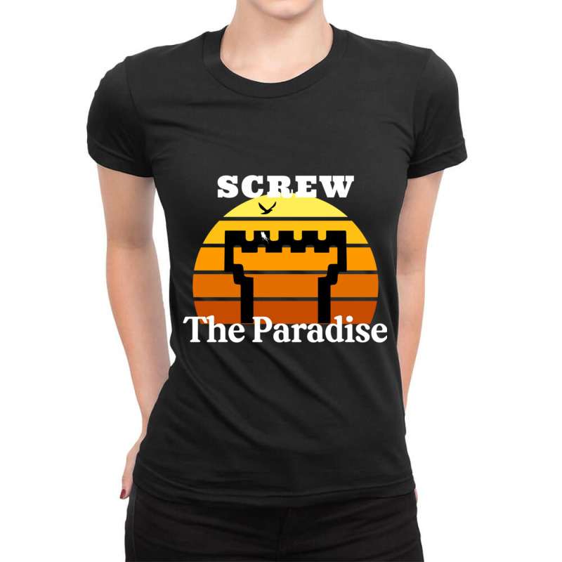 Screw The Paradise Ladies Fitted T-Shirt by LYDIABERRY | Artistshot