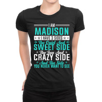 Madison I Have 3 Sides Funny Name Humor Nickname T Shirt Ladies Fitted T-shirt | Artistshot