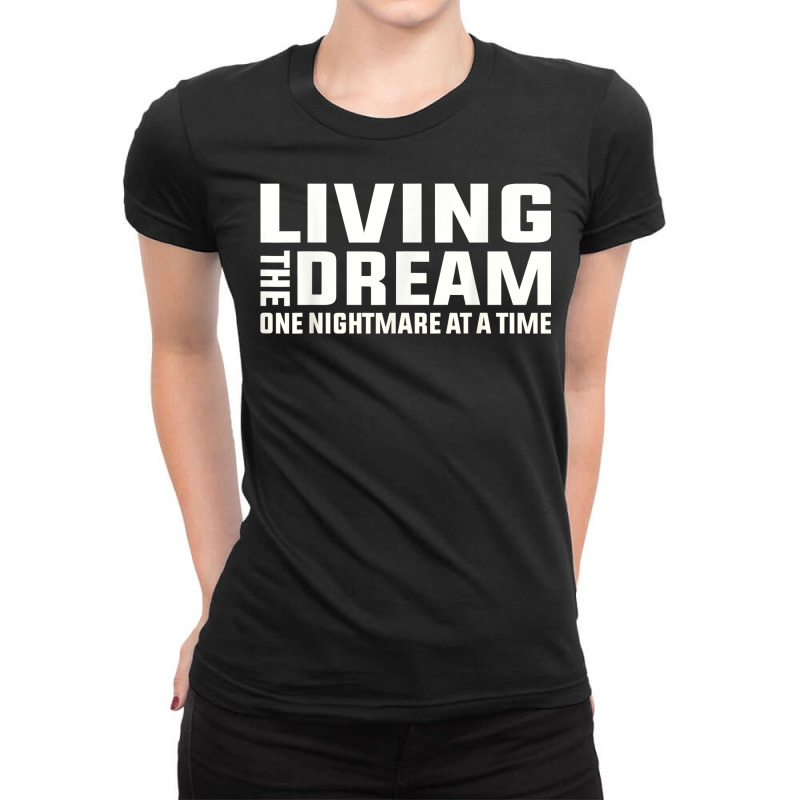 Living The Dream One Nightmare At A Time Funny T Shirt Ladies Fitted T-Shirt by kaykemyjoa | Artistshot