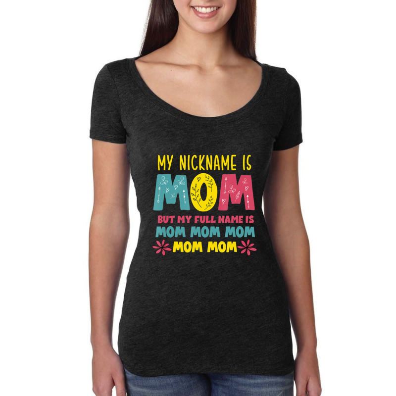 Hot Trend My Nickname Is Mom Full Name Mom Mom Mom Mothers Day Funny Women's Triblend Scoop T-shirt by femalesbaubles | Artistshot