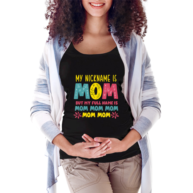 Hot Trend My Nickname Is Mom Full Name Mom Mom Mom Mothers Day Funny Maternity Scoop Neck T-shirt by femalesbaubles | Artistshot