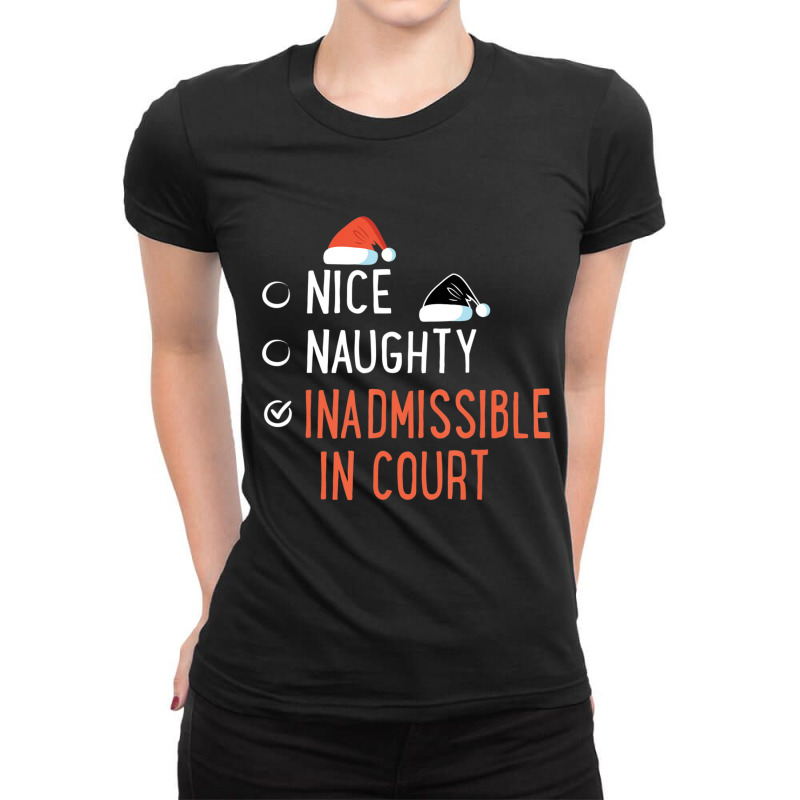 Nice Naughty Inadmissible In Court Santa List Christmas Joke Ladies Fitted T-Shirt by longho | Artistshot