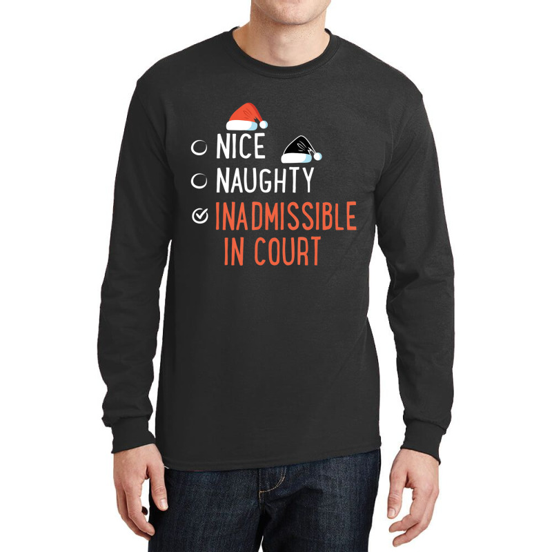 Nice Naughty Inadmissible In Court Santa List Christmas Joke Long Sleeve Shirts by longho | Artistshot