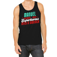 Manuel Because Even Superheroes Need A Sidekick Funny Manuel T Shirt Tank Top | Artistshot