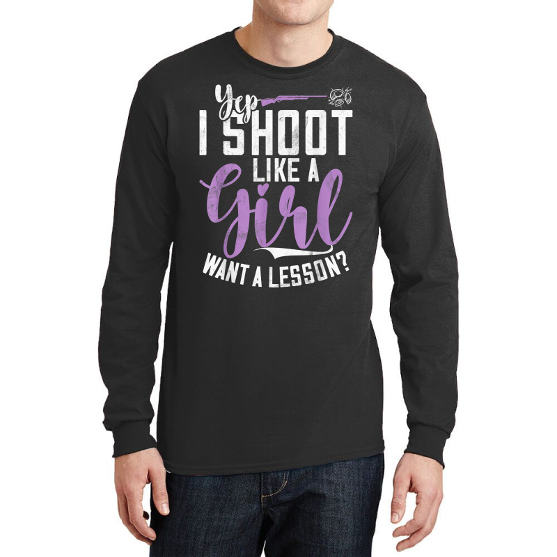 I Shoot Like A Girl   Sports Shooter & Clay Pigeon Shooting T Shirt Long Sleeve Shirts | Artistshot