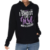 I Shoot Like A Girl   Sports Shooter & Clay Pigeon Shooting T Shirt Lightweight Hoodie | Artistshot