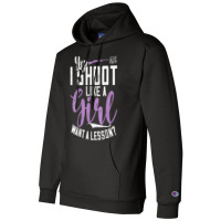 I Shoot Like A Girl   Sports Shooter & Clay Pigeon Shooting T Shirt Champion Hoodie | Artistshot