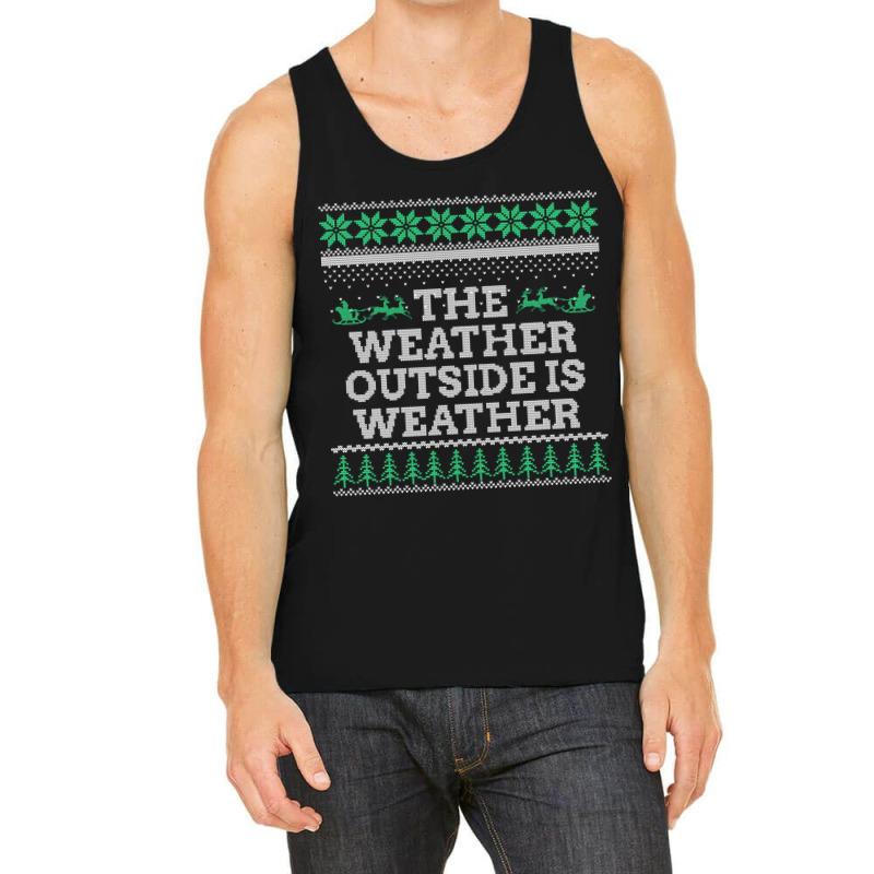 Limited Edition The Weather Outside Is Weather Tank Top | Artistshot