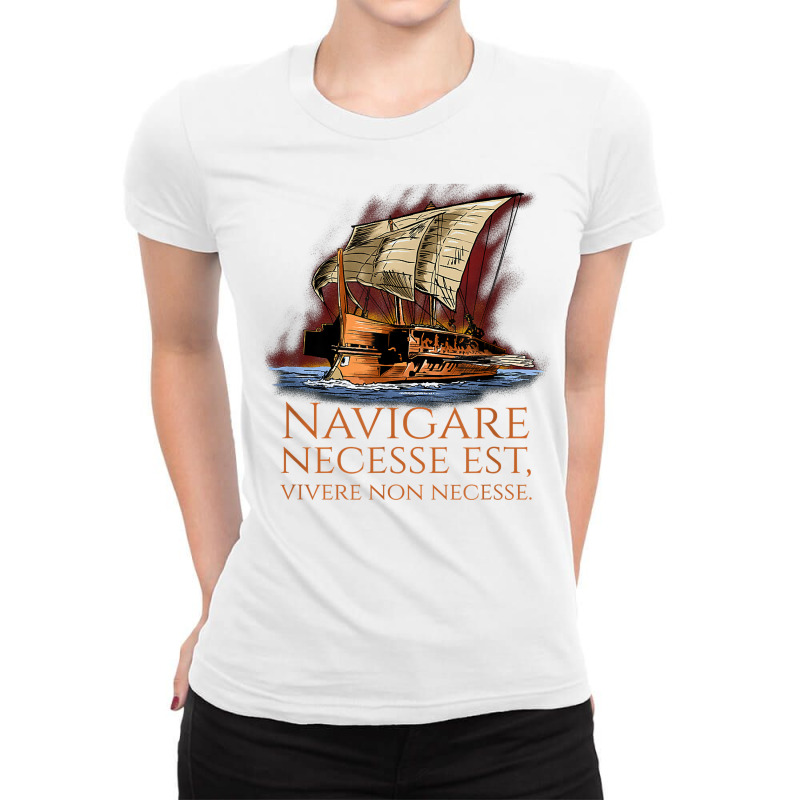 Navigare Necesse Est, Vivere Non Necesse   Roman Trireme T Shirt Ladies Fitted T-Shirt by ald1heberts | Artistshot