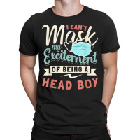 I Can't Mask My Excitement Of Being Your Head Boy T-shirt | Artistshot