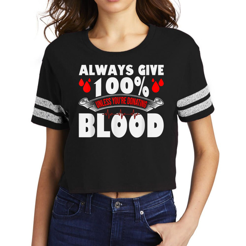 Always Give 100 Uness You're Donating Blood Donor T Shirt Scorecard Crop Tee by pearleql2katnik | Artistshot