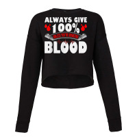 Always Give 100 Uness You're Donating Blood Donor T Shirt Cropped Sweater | Artistshot