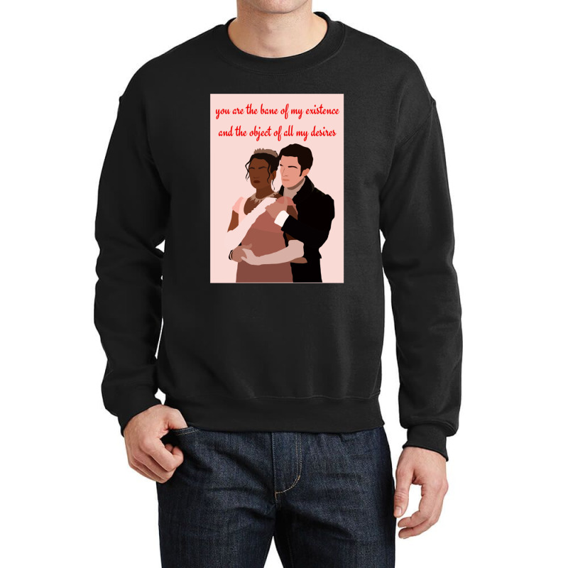 You Are The Bane Of My Existence And The Object Of All My Desires Crewneck Sweatshirt | Artistshot