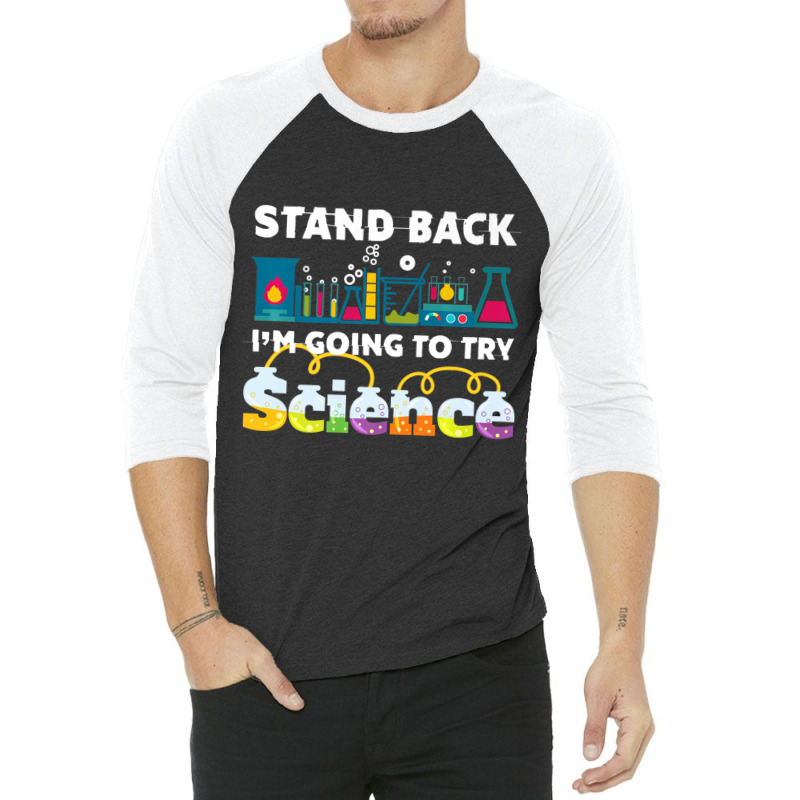 Science Joke Stand Back I'm Going To Try Science 3/4 Sleeve Shirt by longho | Artistshot