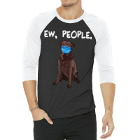 Chesapeake Bay Retriever Ew People Dog Wearing Face Mask 3/4 Sleeve Shirt | Artistshot