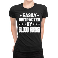 Funny Easily Distracted By Blood Donor   Blood Donation T Shirt Ladies Fitted T-shirt | Artistshot