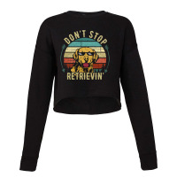 Limited Edition Don't Stop Retrieving Funny Golden Retriever Dog Vinta Cropped Sweater | Artistshot