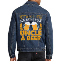 That's Cute Now Bring Your Uncle A Beer Men Denim Jacket | Artistshot