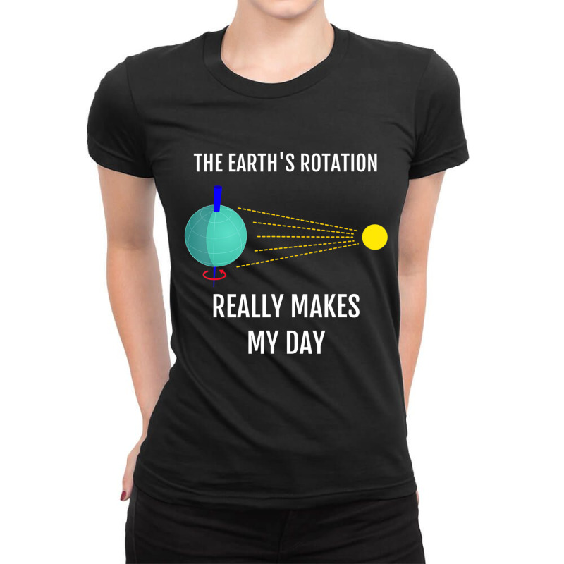 The Earth's Rotation Really Makes My Day Science Ladies Fitted T-Shirt by thanhtran | Artistshot