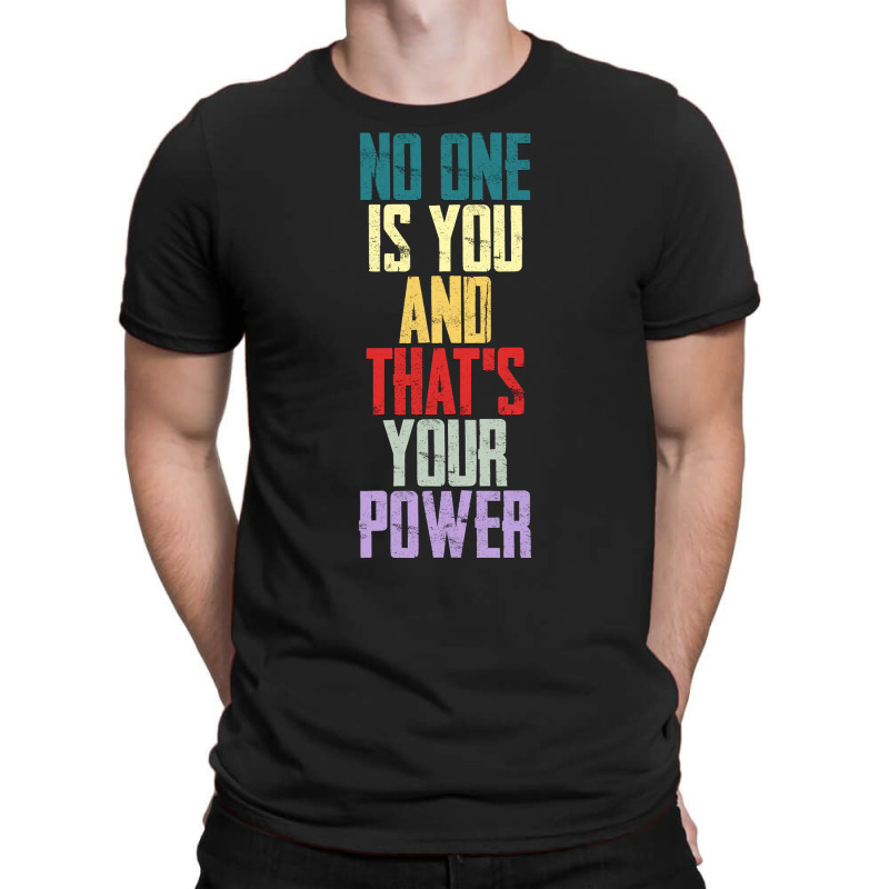 Limited Edition No One Is You And Thats Your Power-b4chh T-shirt | Artistshot