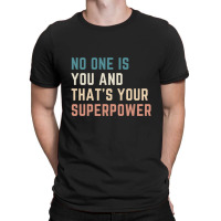 Hot Trend No One Is You And That's Your Superpower T-shirt | Artistshot