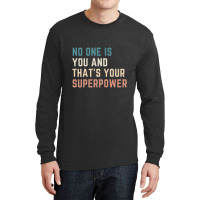 Hot Trend No One Is You And That's Your Superpower Long Sleeve Shirts | Artistshot