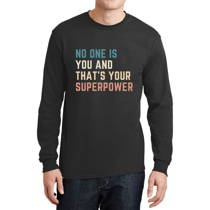 Hot Trend No One Is You And That's Your Superpower Long Sleeve Shirts | Artistshot