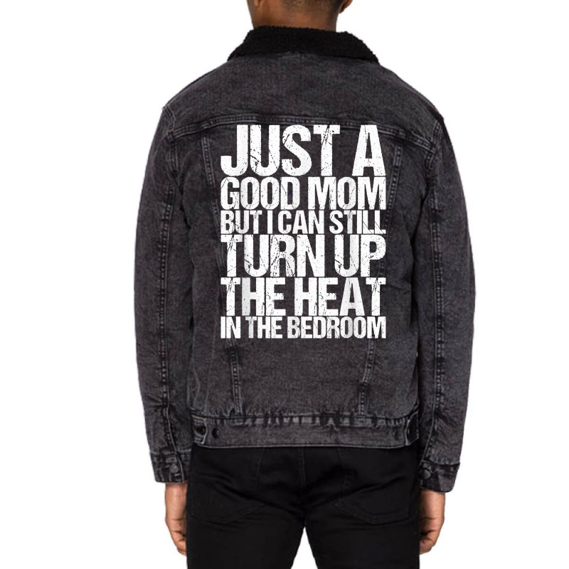 Just A Good Mom But I Can Still Turn Up The Heat In The Bedr T Shirt Unisex Sherpa-lined Denim Jacket | Artistshot