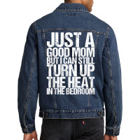 Just A Good Mom But I Can Still Turn Up The Heat In The Bedr T Shirt Men Denim Jacket | Artistshot