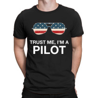 Trust Me I'm A Pilot Pilot Patriotic American Flag T-shirt | Artistshot