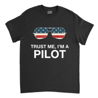 Trust Me I'm A Pilot Pilot Patriotic American Flag Classic T-shirt | Artistshot