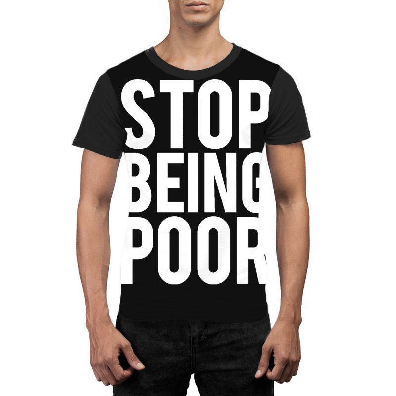 Stop Being Poor Graphic T-shirt by salma55 | Artistshot