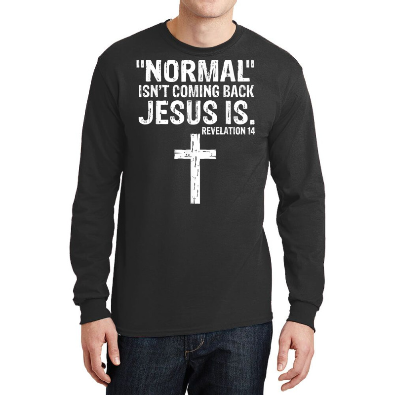 Normal Isn't Coming Back But Jesus Is Revelation 14 Costume T Shirt Long Sleeve Shirts by delredske | Artistshot