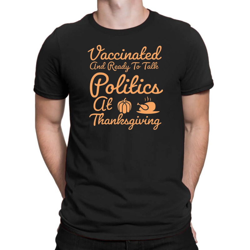 Vaccinated And Ready To Talk Politics At Thanksgiving T-Shirt by salma55 | Artistshot