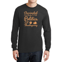 Vaccinated And Ready To Talk Politics At Thanksgiving Long Sleeve Shirts | Artistshot