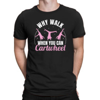 Why Walk When You Can Cartwheel Gymnastics Gymnast T-shirt | Artistshot