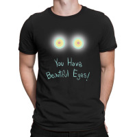 Limited Edition You Have Beautiful Eyes! T-shirt | Artistshot