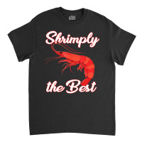 Shrimp Saying Seafood Lover Classic T-shirt | Artistshot