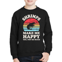 Shrimps Make Me Happy Shrimp Sea Animal Seafood Retro Men Youth Sweatshirt | Artistshot