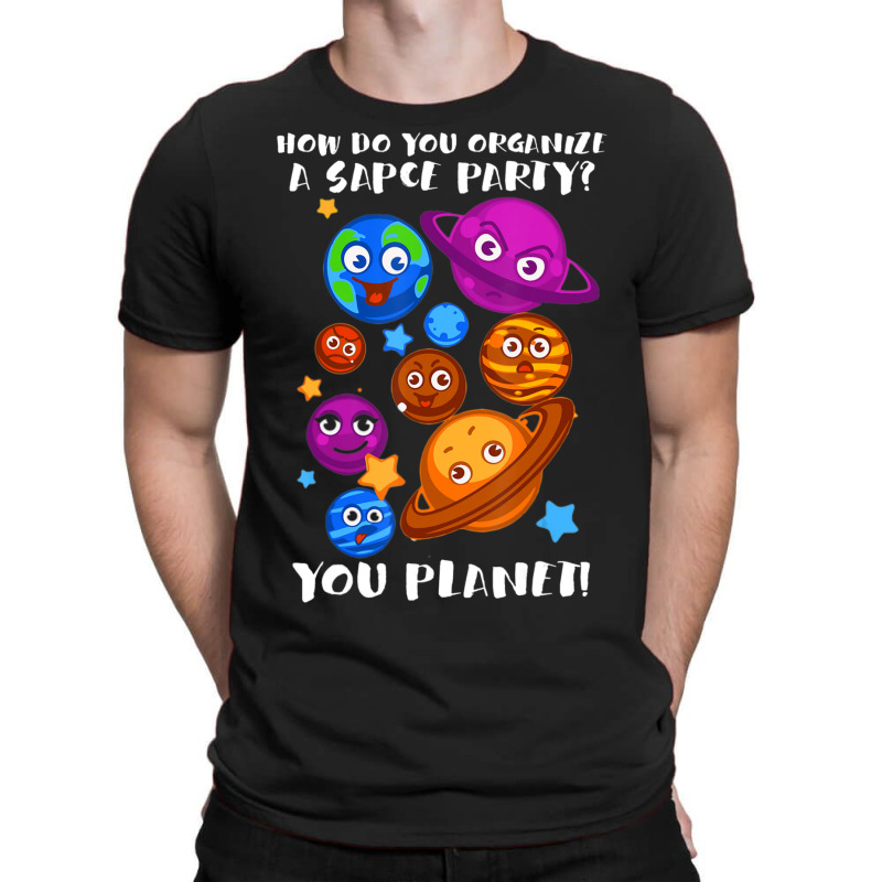 Trending Space Party You Planet Astrology Science T-Shirt by michaelyounger19 | Artistshot