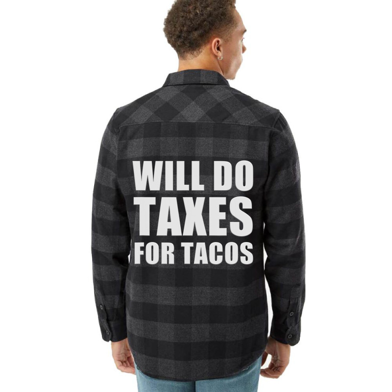 Will Do Taxes For Tacos Tax Accountant Bookkeeper Joke Flannel Shirt by longho | Artistshot