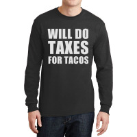 Will Do Taxes For Tacos Tax Accountant Bookkeeper Joke Long Sleeve Shirts | Artistshot