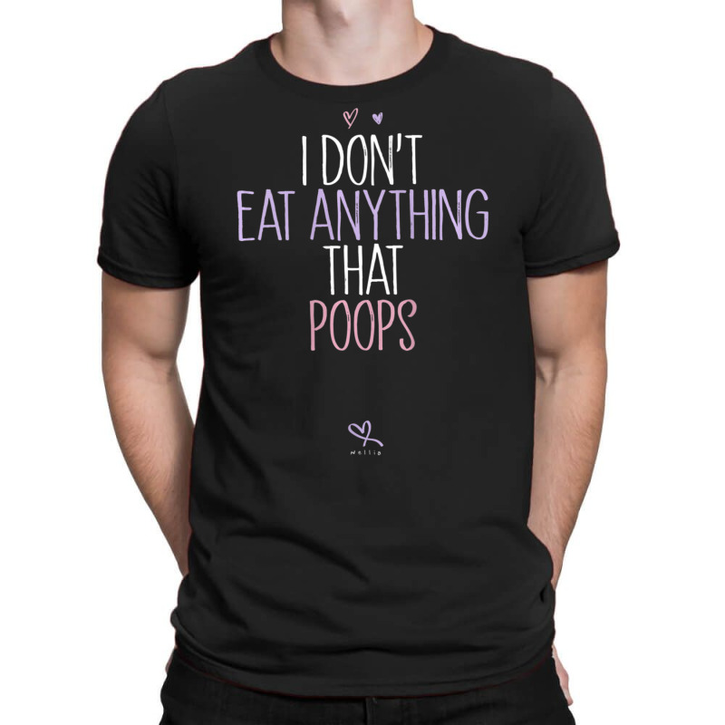 Womens I Don't Eat Anything That Poops Vegan Joke Saying T-shirt | Artistshot