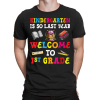 Kindergarten Is So Last Year Welcome To 1st Grade T-shirt | Artistshot