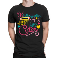 Kindergarten Just Got A Lot Cuter T-shirt | Artistshot